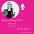 Women Living Well After 50 Podcast