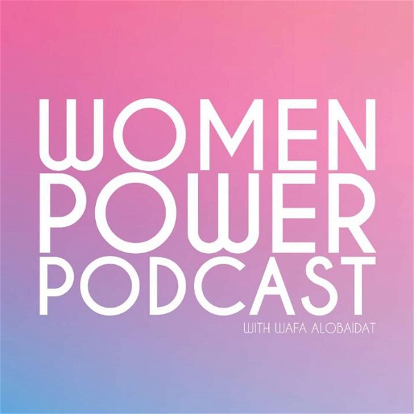 Artwork for Women Power Podcast with Wafa Alobaidat