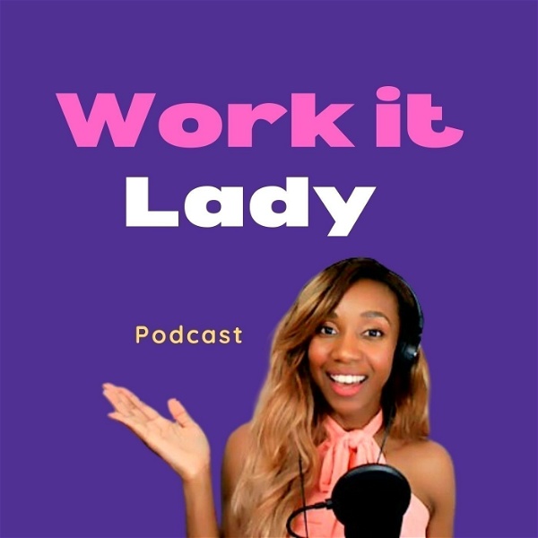 Artwork for WORK IT LADY PODCAST- JOIN US!