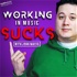 Working In Music Sucks