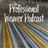 Professional Weaver Podcast