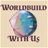 Worldbuild With Us