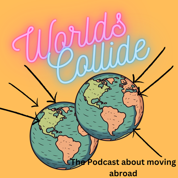 Artwork for Worlds Collide The Podcast about moving abroad