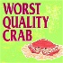 Worst Quality Crab