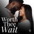 Worth Thee Wait