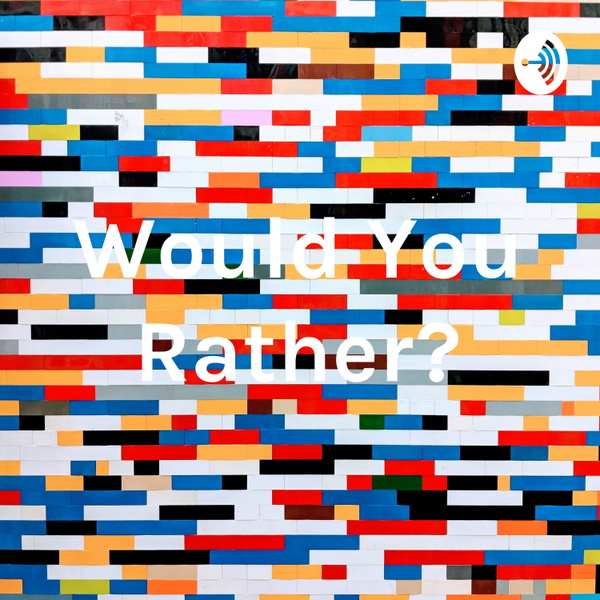 Artwork for Would You Rather?