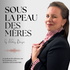SOUS LA PEAU DES MÈRES, Le podcast de référence sur la césarienne et les cicatrices de la maternité.