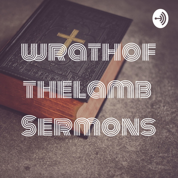 Artwork for wrathofthelamb Sermons