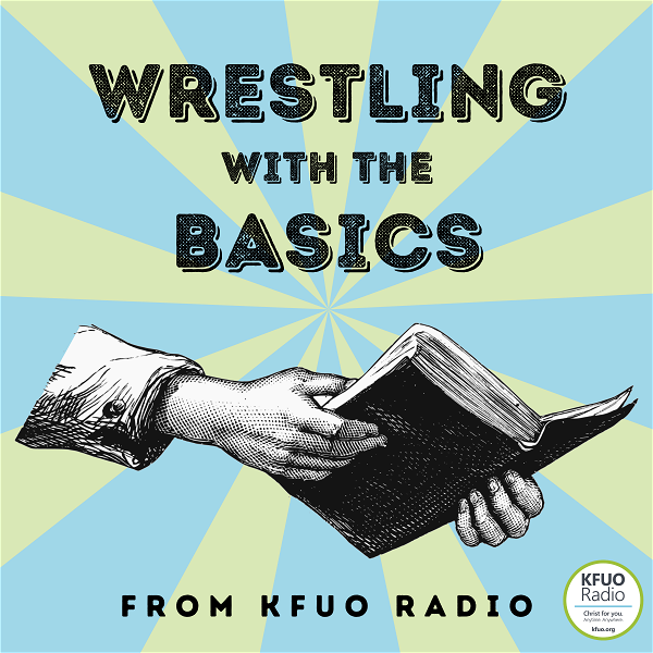 Artwork for Wrestling With the Basics from KFUO Radio