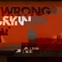Wrong Skin