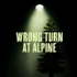 Wrong Turn At Alpine