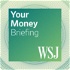 WSJ Your Money Briefing