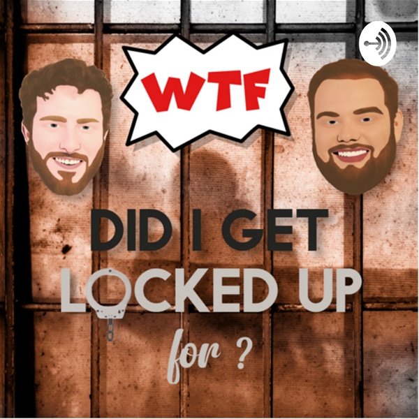 Artwork for WTF Did I Get Locked Up For