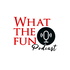 (WTF) What The Fun Podcasts