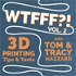 WTFFF?! 3D Printing Podcast Volume Two: 3D Print Tips | 3D Print Tools | 3D Start Point