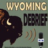 Wyoming Debrief
