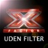 X Factor - Uden Filter