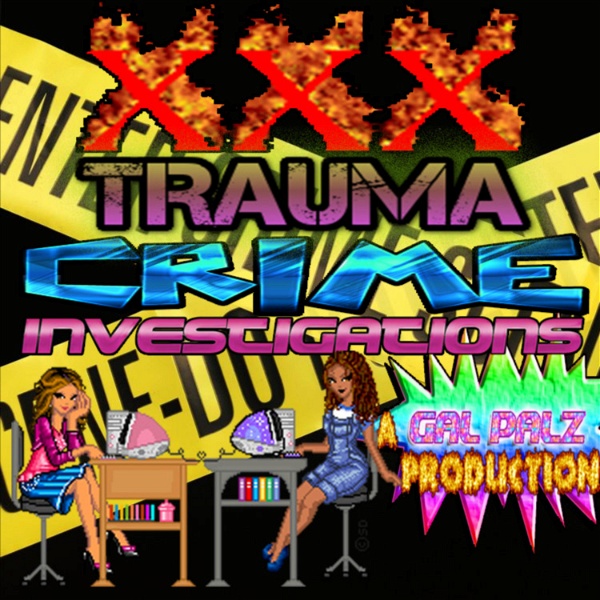 Artwork for XXX Trauma Crime Investigations: A Gal Palz Production