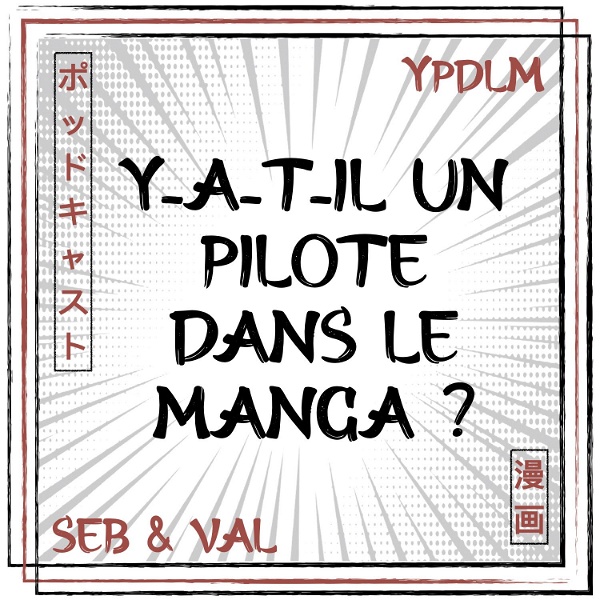 Artwork for YPDLM - Y-a-t-il un Pilote dans le Manga ?