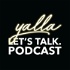 Yalla! Let's Talk. Podcast
