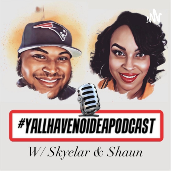 Artwork for #YallHaveNoIdeaPodcast