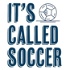 It's Called Soccer - The Weekly US Soccer Show
