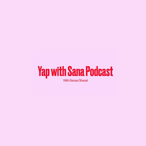 Artwork for Yap with sana 's Podcast