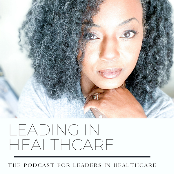 Artwork for Leading in Healthcare- The podcast for leaders in healthcare