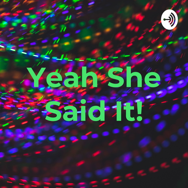 Artwork for Yeah She Said It!
