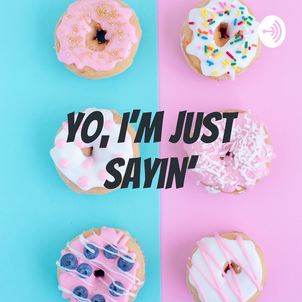 Artwork for Yo, I'm Just Sayin'