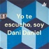 Yo te escucho, soy Dani Daniel