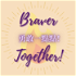 勇敢一點點！Braver Together!