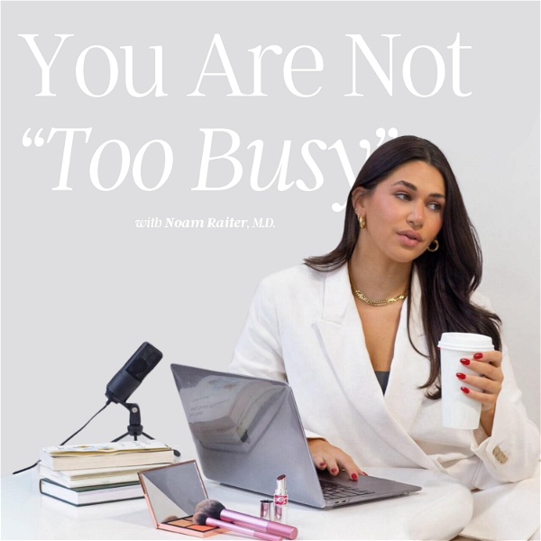 Artwork for You Are Not "Too Busy" Podcast