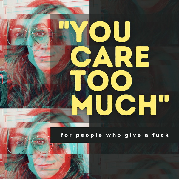 Artwork for "You Care Too Much"