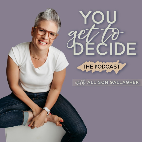 Artwork for You Get to Decide: Mindset Coaching for Driven Women Ready to Go from Stuck to Unstoppable