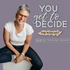 You Get to Decide: Mindset Coaching for Driven Women Ready to Go from Stuck to Unstoppable