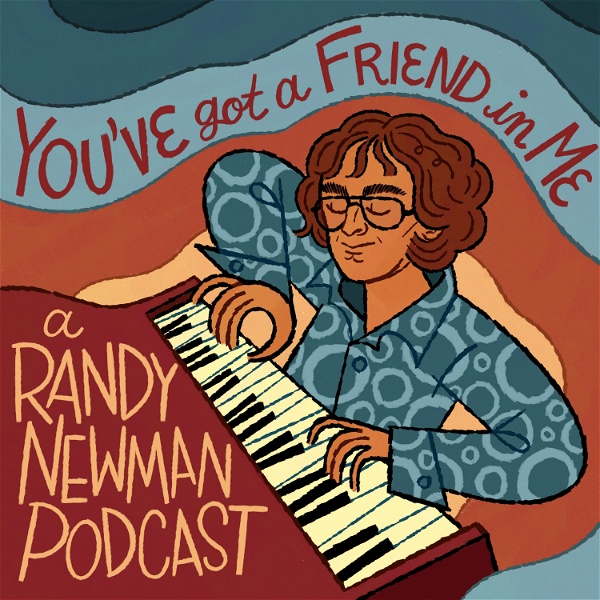 Artwork for You Got A Friend In Me: A Randy Newman Podcast