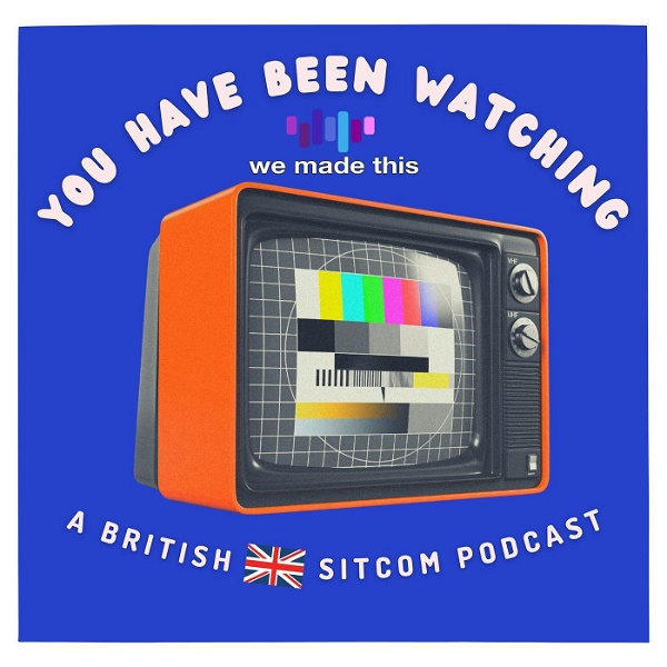 Artwork for You Have Been Watching: A British Sitcom Podcast