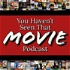You Haven't Seen That! Movie Podcast