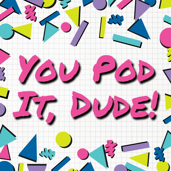 Artwork for You Pod It, Dude!