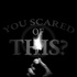 You Scared of This?