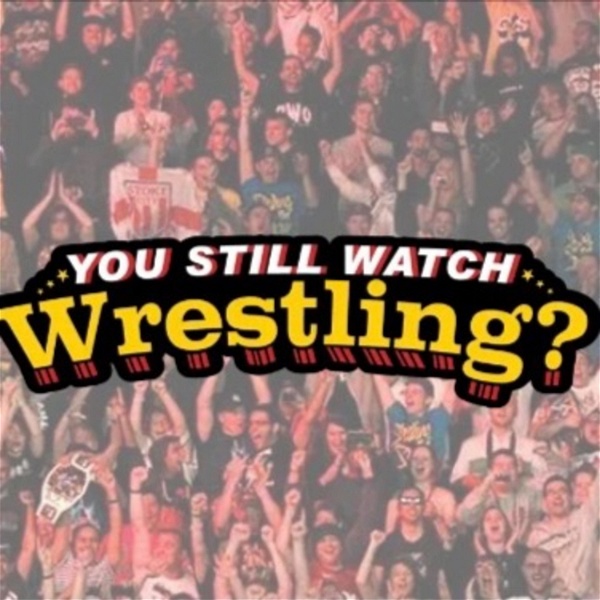 Artwork for You Still Watch Wrestling?