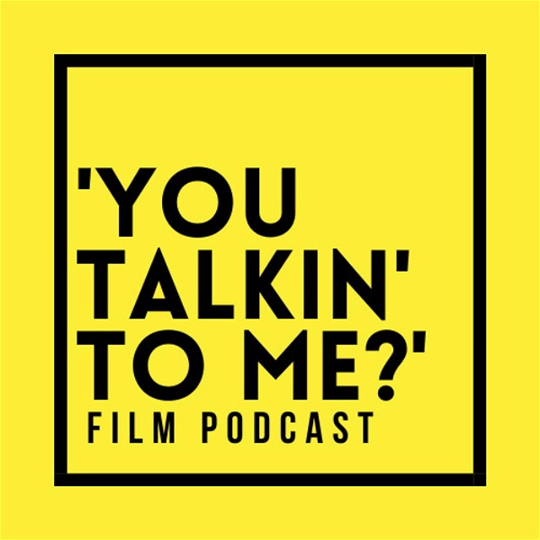 Artwork for 'You Talkin' to Me?’ Film Podcast
