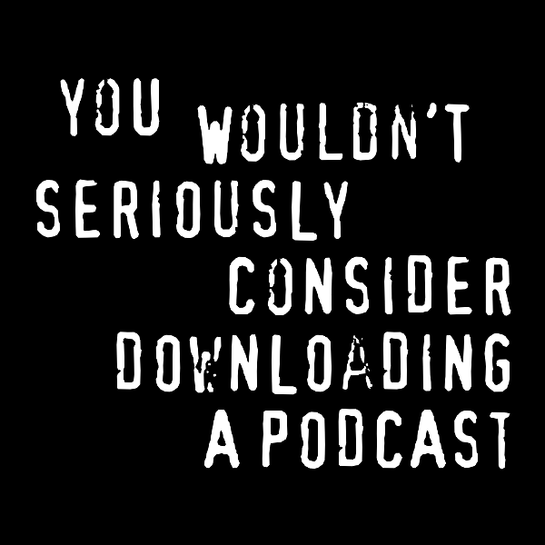 Artwork for You Wouldn't Download a Podcast
