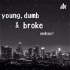 young, dumb & broke