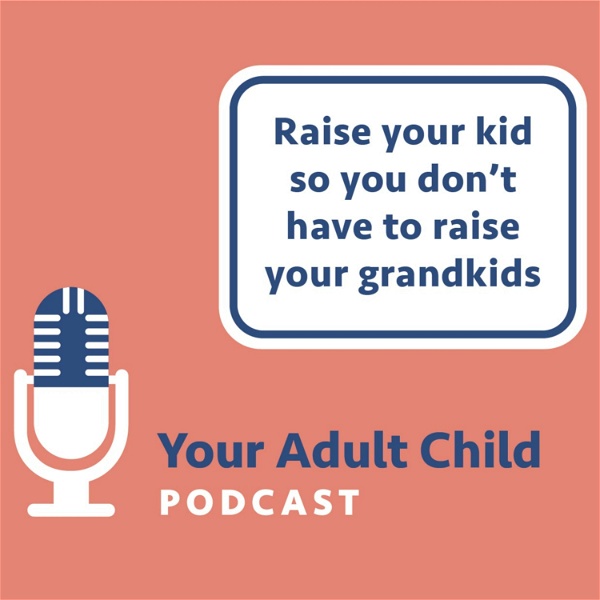 Artwork for Your Adult Child: How to Raise Your Kids so You Don't Have to Raise Your Grandkids