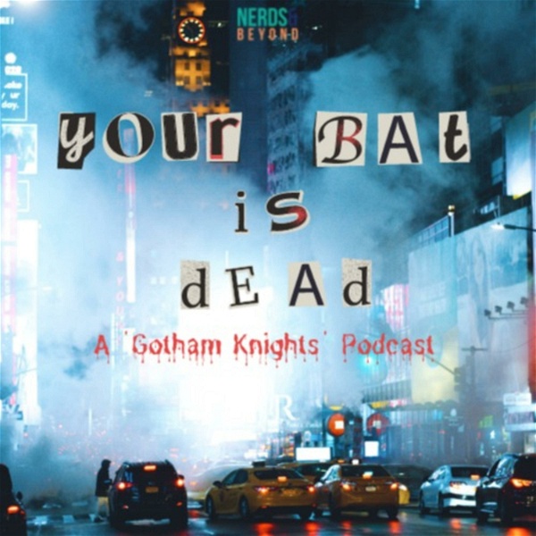 Artwork for Your Bat Is Dead: A 'Gotham Knights' Podcast