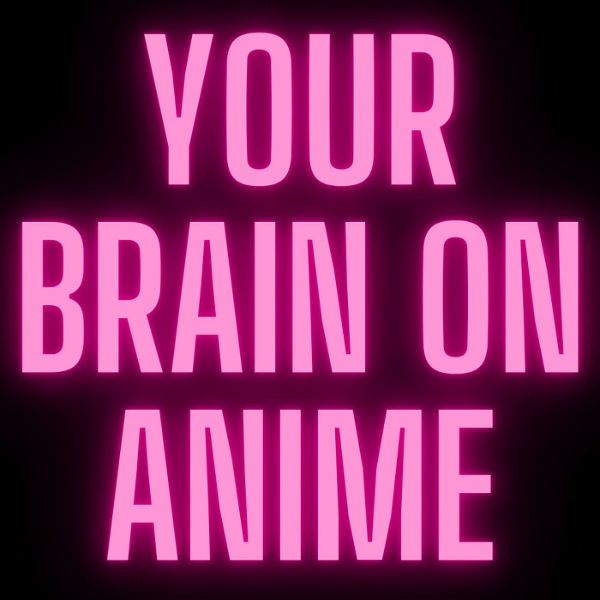 Artwork for Your Brain On Anime