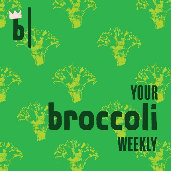 Artwork for Your Broccoli Weekly