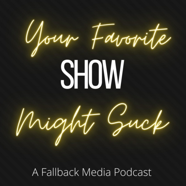 Artwork for Your Favorite Show Might Suck